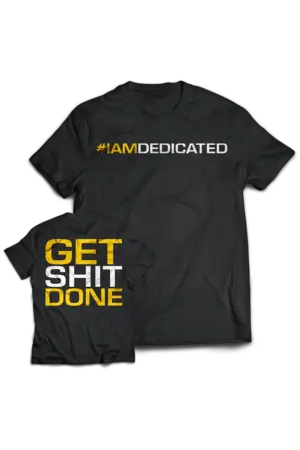 Dedicated T-Shirt - Get Shit Done